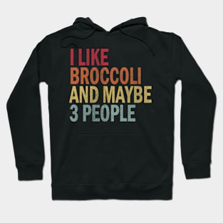 I Like Broccoli& Maybe 3 People Hoodie